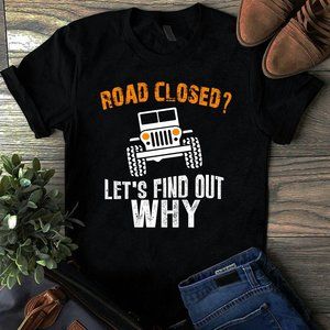 Jeep T Shirt Road Closed  Let's Find Out Why, Jeep Tee shirts, Jeep Unisex Shirt